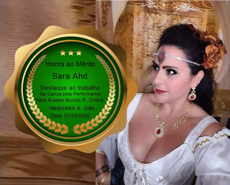Selo verde e dourado de Honra ao Mérito: Sara Ahd, destaque ao trabalho na dança pela performance, New Árabes Mundo R. Online, idealizador A. João, 07/09/2026. Ao lado, Sara Ahd de vestido branco, tiara e colar com pedra vermelha.